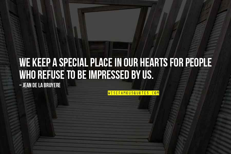 Impressed Quotes By Jean De La Bruyere: We keep a special place in our hearts Impressed Quotes By Jean De La Bruyere: We keep a special place in our hearts