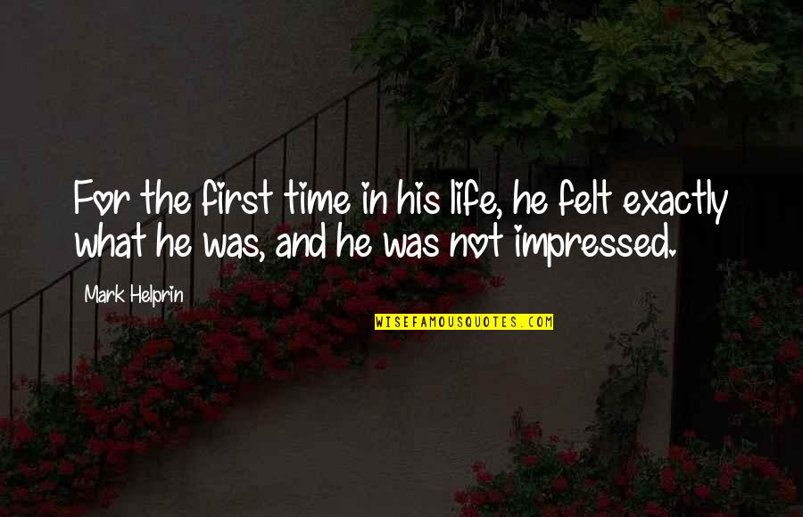 Impressed Quotes By Mark Helprin: For the first time in his life, he Impressed Quotes By Mark Helprin: For the first time in his life, he