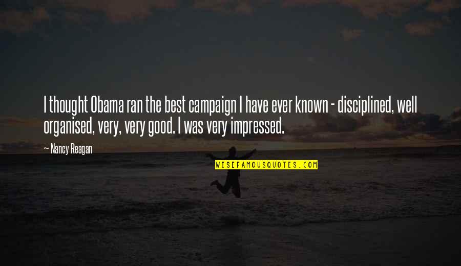 Impressed Quotes By Nancy Reagan: I thought Obama ran the best campaign I Impressed Quotes By Nancy Reagan: I thought Obama ran the best campaign I