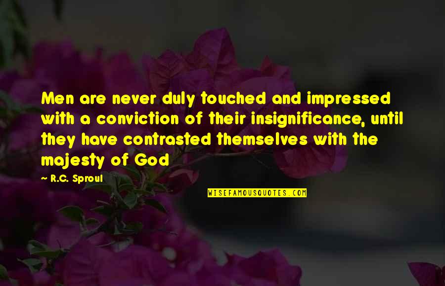 Impressed Quotes By R.C. Sproul: Men are never duly touched and impressed with Impressed Quotes By R.C. Sproul: Men are never duly touched and impressed with