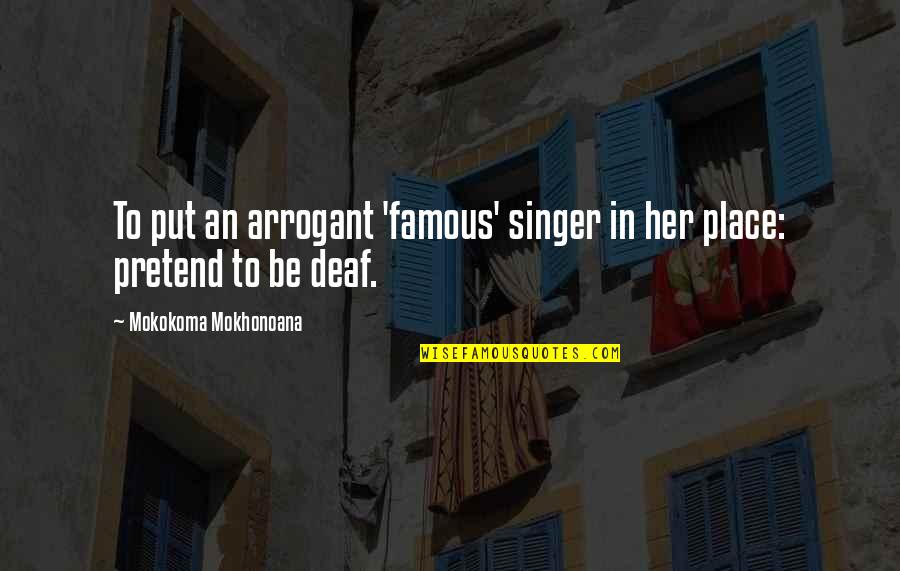 Impresses A Lot Quotes By Mokokoma Mokhonoana: To put an arrogant 'famous' singer in her Impresses A Lot Quotes By Mokokoma Mokhonoana: To put an arrogant 'famous' singer in her