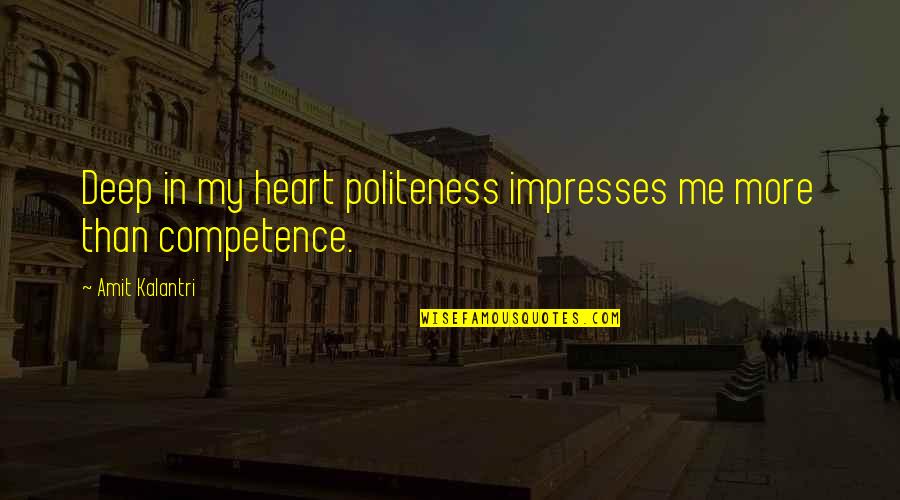 Impresses Quotes By Amit Kalantri: Deep in my heart politeness impresses me more
