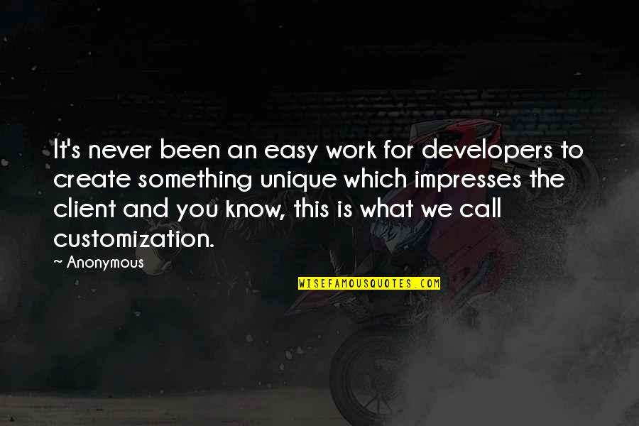 Impresses Quotes By Anonymous: It's never been an easy work for developers