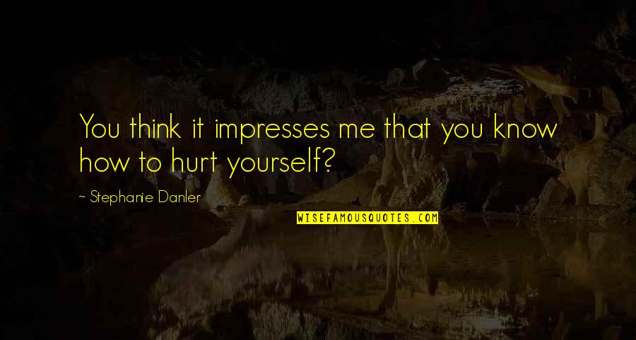 Impresses Quotes By Stephanie Danler: You think it impresses me that you know