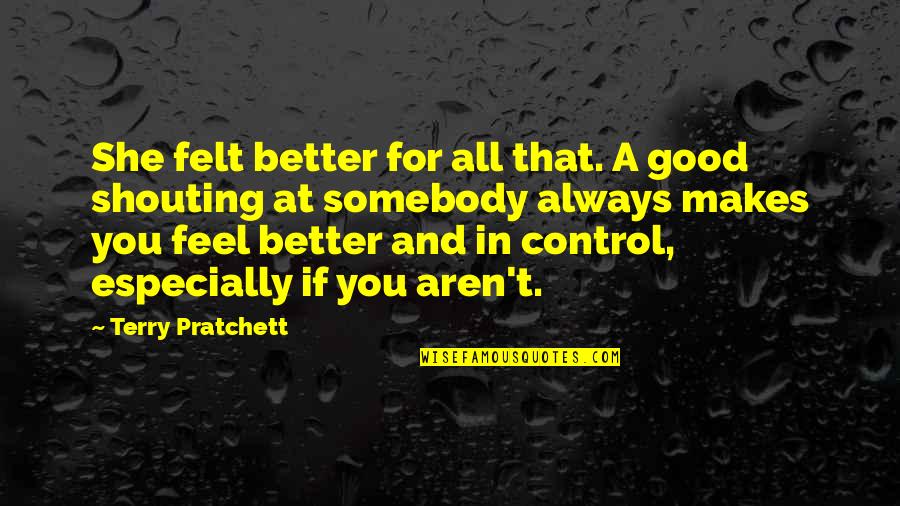 Impressing Quotes Quotes By Terry Pratchett: She felt better for all that. A good