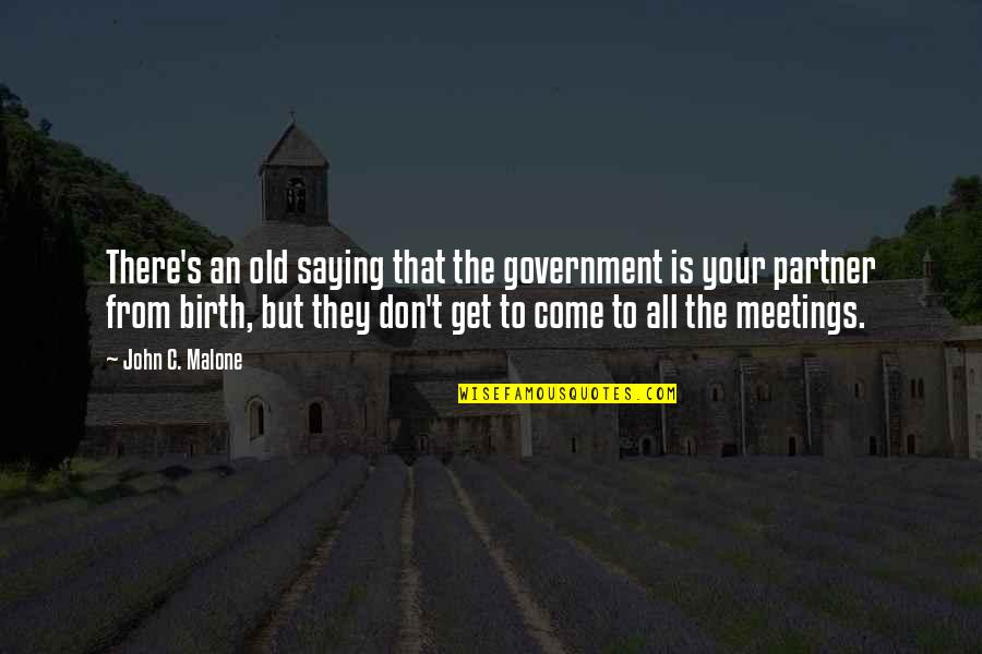 Impression Art Quotes By John C. Malone: There's an old saying that the government is