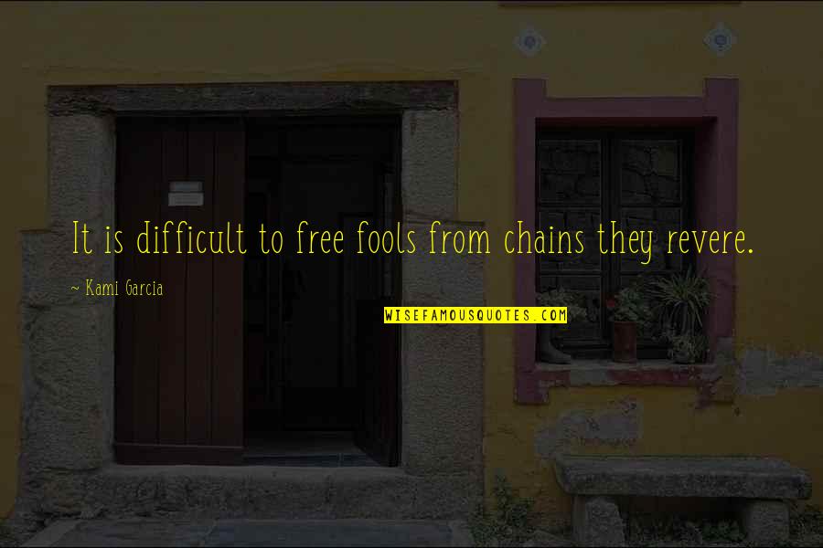 Impression Art Quotes By Kami Garcia: It is difficult to free fools from chains