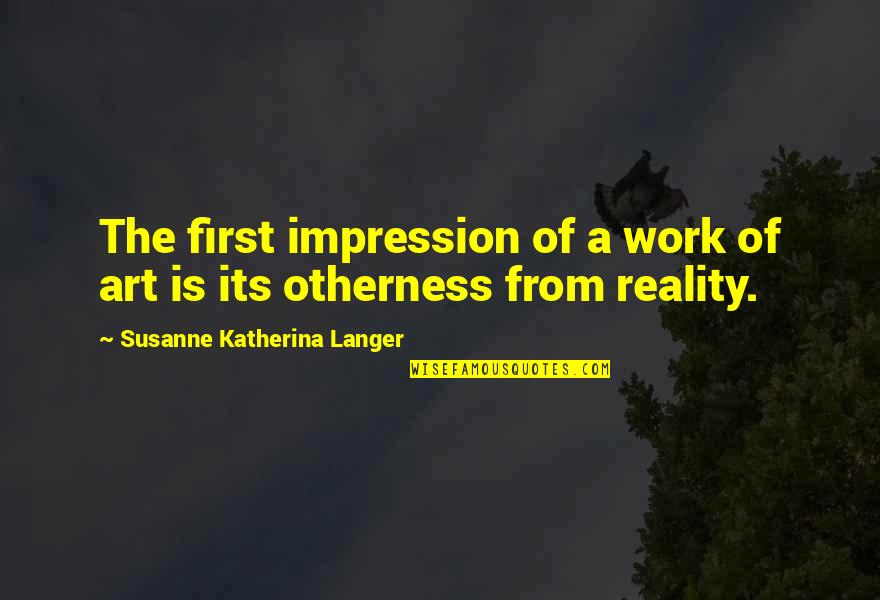 Impression Art Quotes By Susanne Katherina Langer: The first impression of a work of art