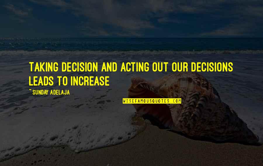 Impression Formation Quotes By Sunday Adelaja: Taking decision and acting out our decisions leads Impression Formation Quotes By Sunday Adelaja: Taking decision and acting out our decisions leads