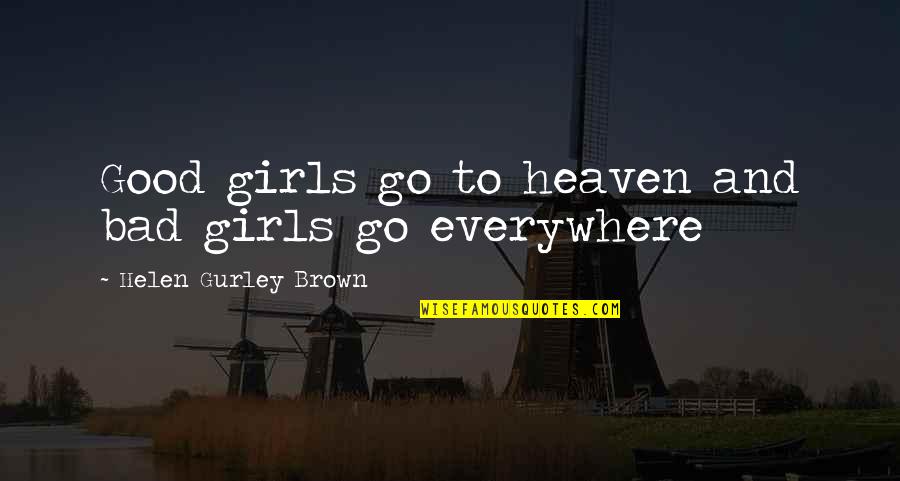 Impression Sunrise Quotes By Helen Gurley Brown: Good girls go to heaven and bad girls