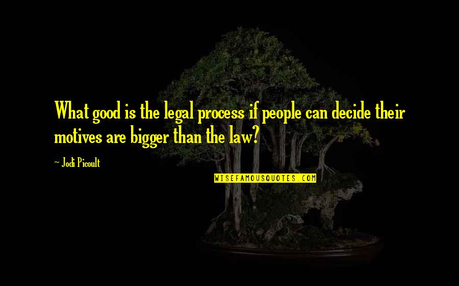 Impressionability Quotes By Jodi Picoult: What good is the legal process if people