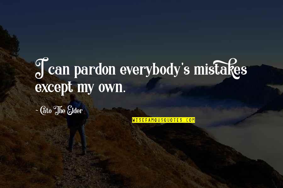 Impressionable Quotes By Cato The Elder: I can pardon everybody's mistakes except my own.