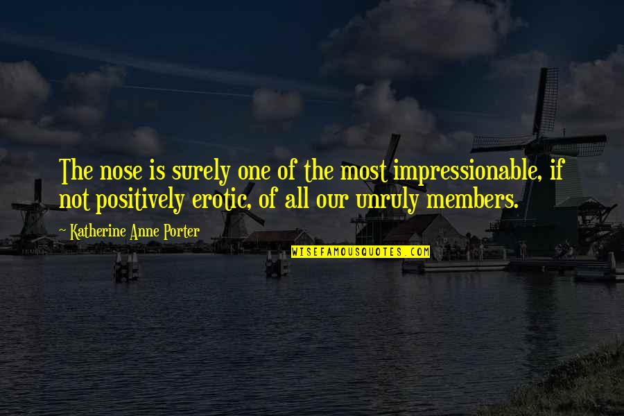 Impressionable Quotes By Katherine Anne Porter: The nose is surely one of the most