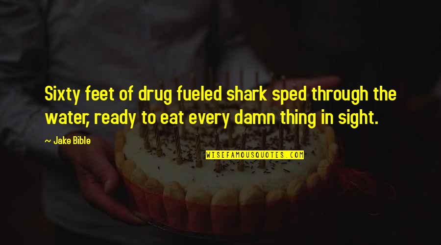 Impressionable Youth Quotes By Jake Bible: Sixty feet of drug fueled shark sped through