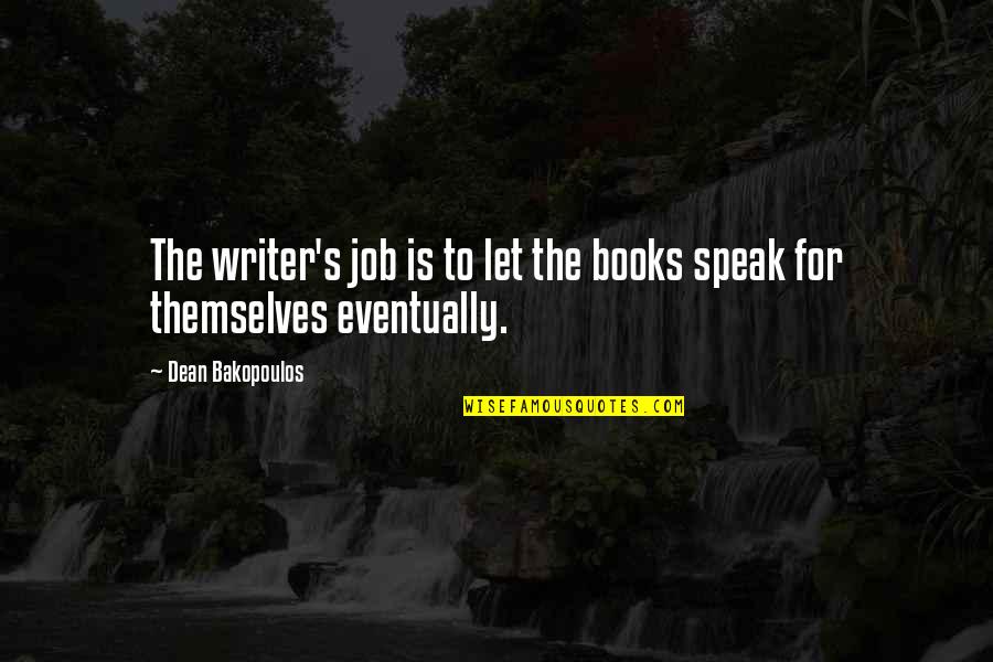 Impressional Quotes By Dean Bakopoulos: The writer's job is to let the books