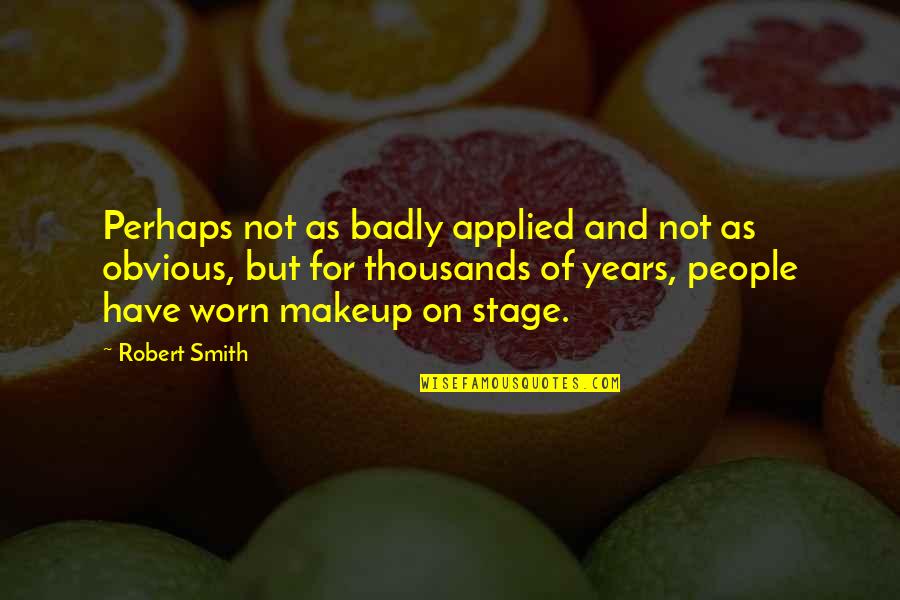 Impressionen Quotes By Robert Smith: Perhaps not as badly applied and not as Impressionen Quotes By Robert Smith: Perhaps not as badly applied and not as