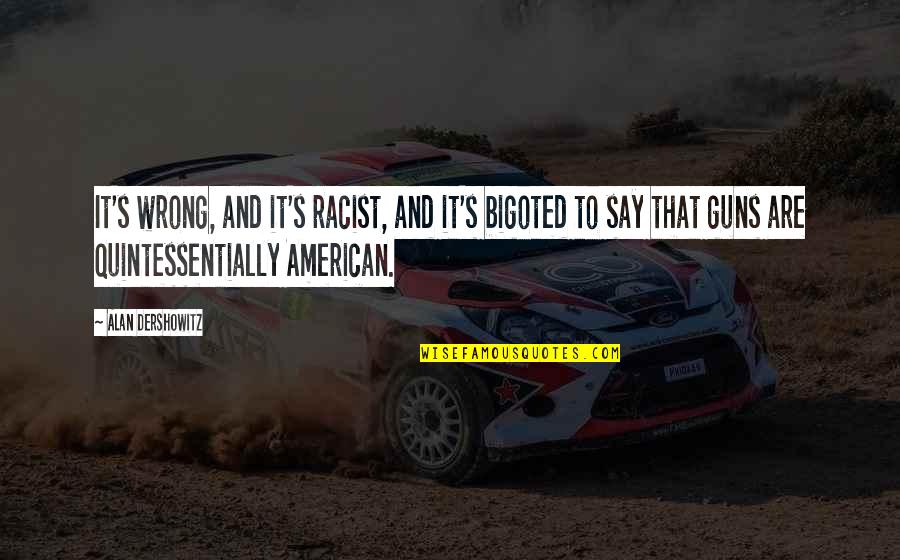 Impressionism Best Quotes By Alan Dershowitz: It's wrong, and it's racist, and it's bigoted Impressionism Best Quotes By Alan Dershowitz: It's wrong, and it's racist, and it's bigoted