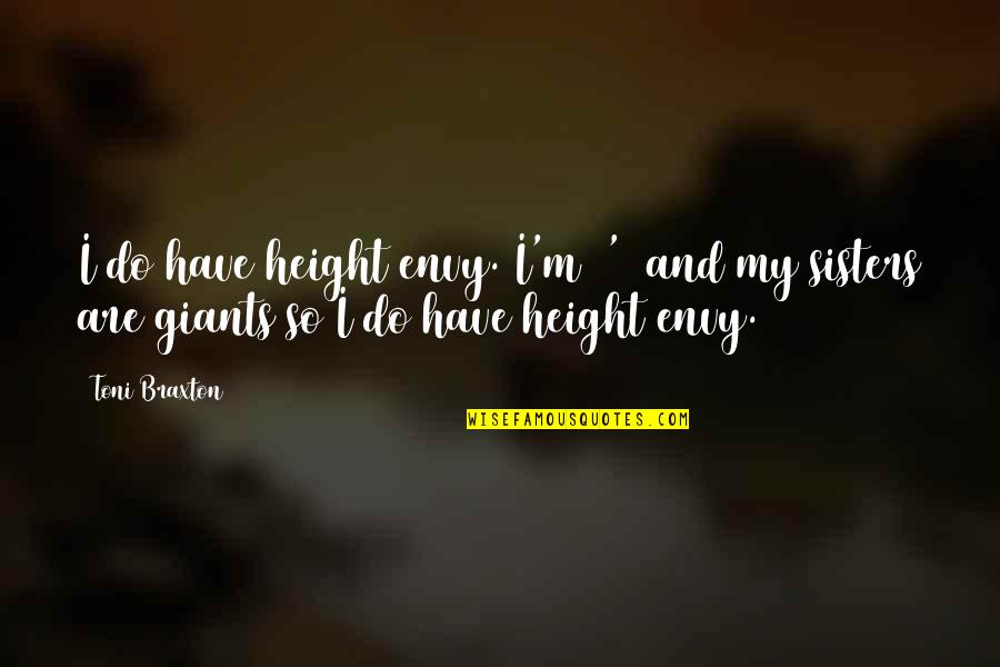 Impressionist Music Quotes By Toni Braxton: I do have height envy. I'm 5'1 and