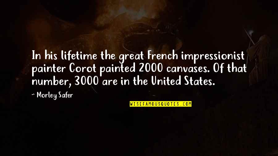 Impressionist Quotes By Morley Safer: In his lifetime the great French impressionist painter