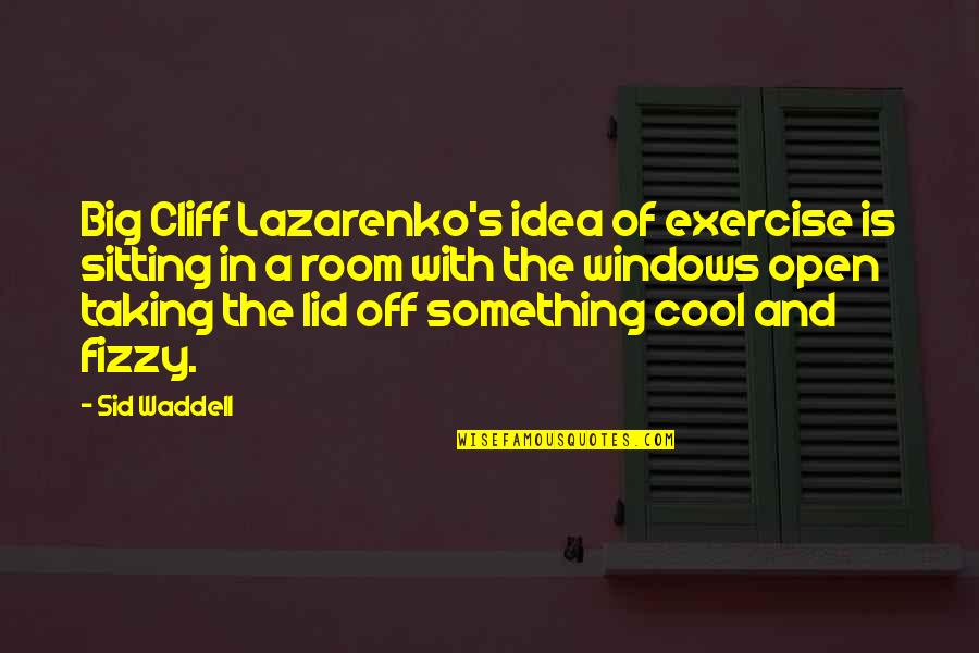 Impressive Funny Quotes By Sid Waddell: Big Cliff Lazarenko's idea of exercise is sitting