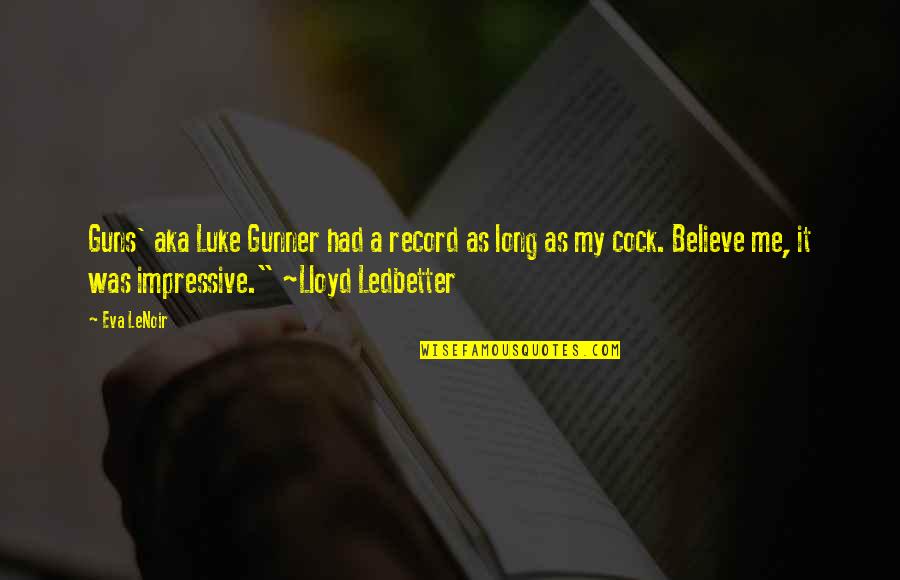 Impressive Me Quotes By Eva LeNoir: Guns' aka Luke Gunner had a record as