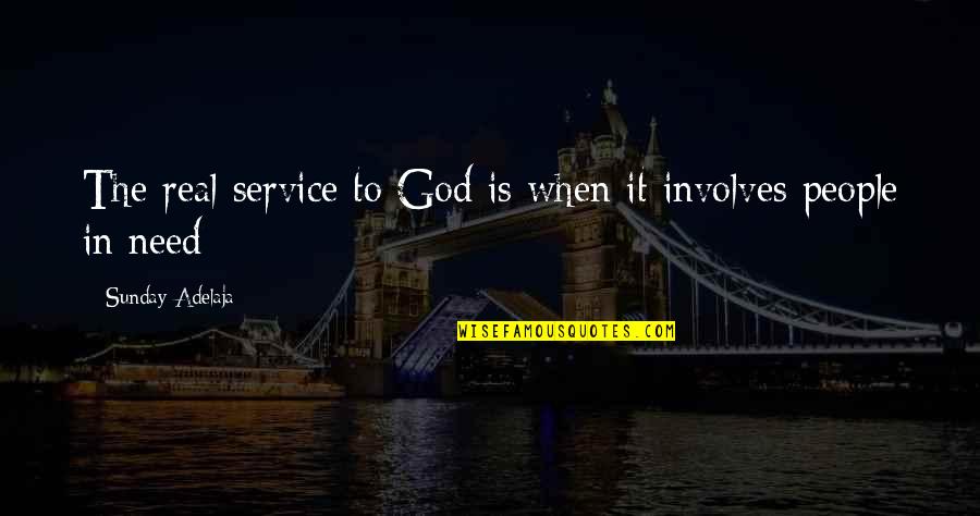 Impressive Me Quotes By Sunday Adelaja: The real service to God is when it