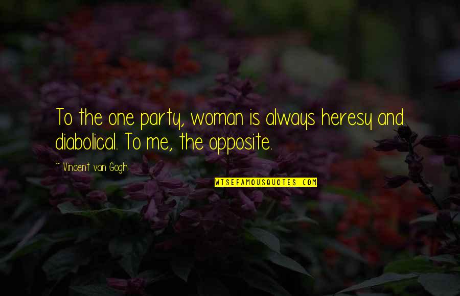 Impressive Me Quotes By Vincent Van Gogh: To the one party, woman is always heresy