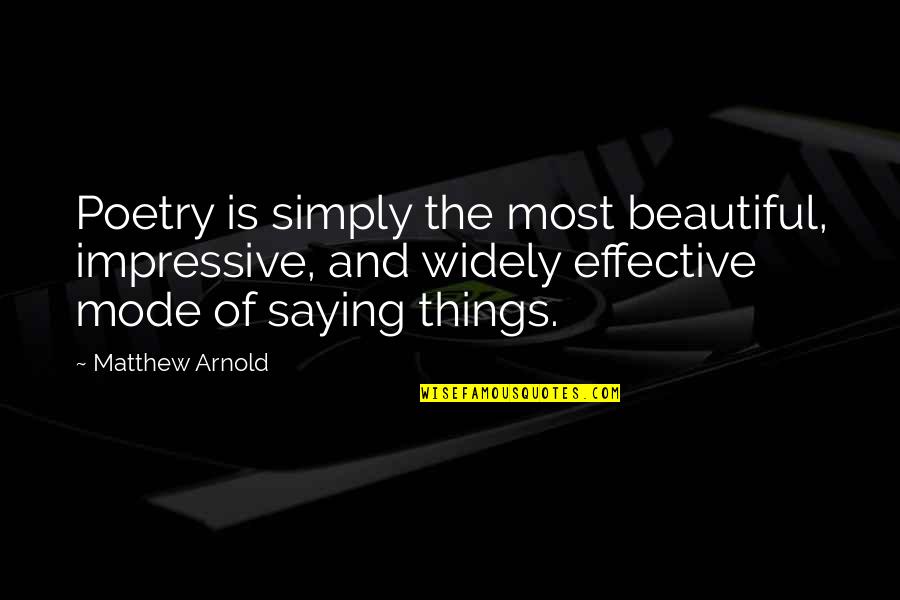 Impressive Things Quotes By Matthew Arnold: Poetry is simply the most beautiful, impressive, and