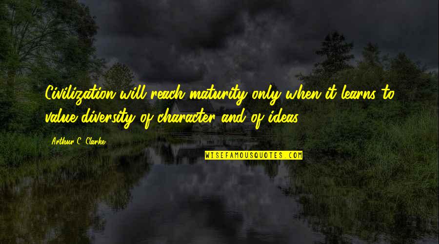 Impressive Work Quotes By Arthur C. Clarke: Civilization will reach maturity only when it learns