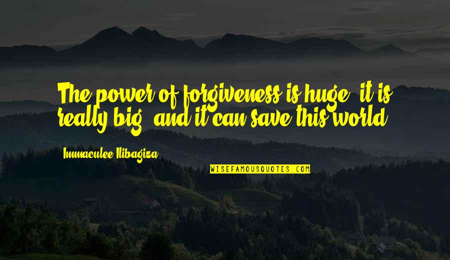 Impressive Work Quotes By Immaculee Ilibagiza: The power of forgiveness is huge; it is