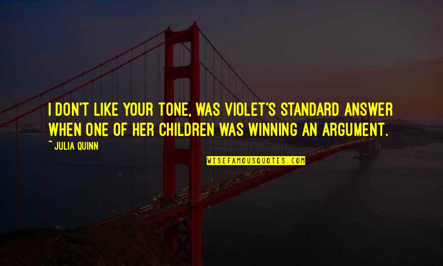 Impressively Synonym Quotes By Julia Quinn: I don't like your tone, was Violet's standard Impressively Synonym Quotes By Julia Quinn: I don't like your tone, was Violet's standard