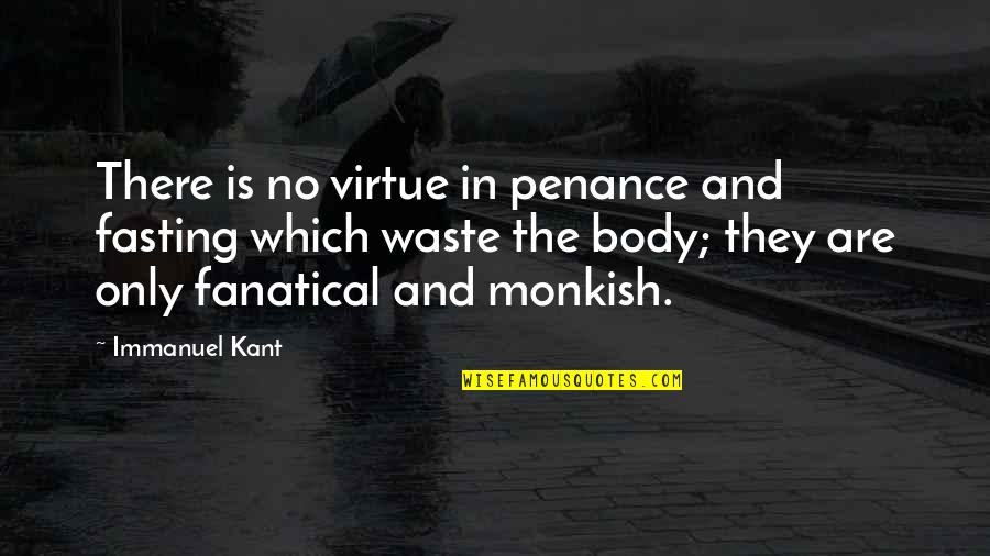 Impressiveness Synonym Quotes By Immanuel Kant: There is no virtue in penance and fasting Impressiveness Synonym Quotes By Immanuel Kant: There is no virtue in penance and fasting