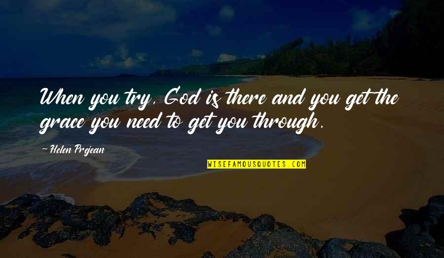 Impressment History Quotes By Helen Prejean: When you try, God is there and you