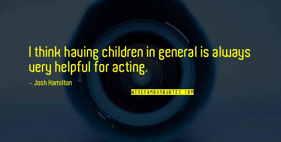 Impressment History Quotes By Josh Hamilton: I think having children in general is always