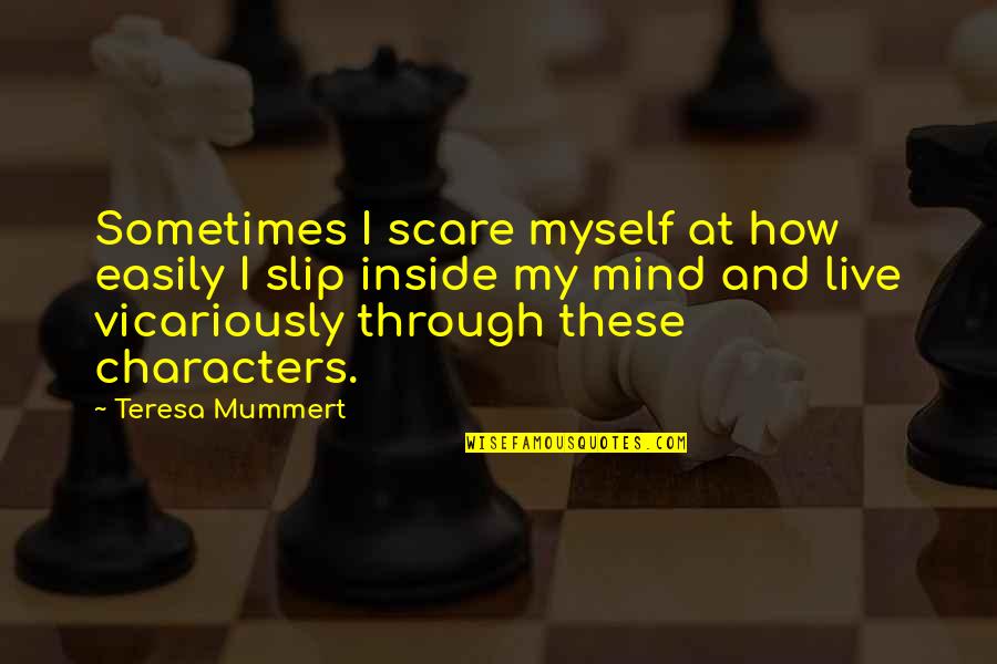 Impressment History Quotes By Teresa Mummert: Sometimes I scare myself at how easily I Impressment History Quotes By Teresa Mummert: Sometimes I scare myself at how easily I