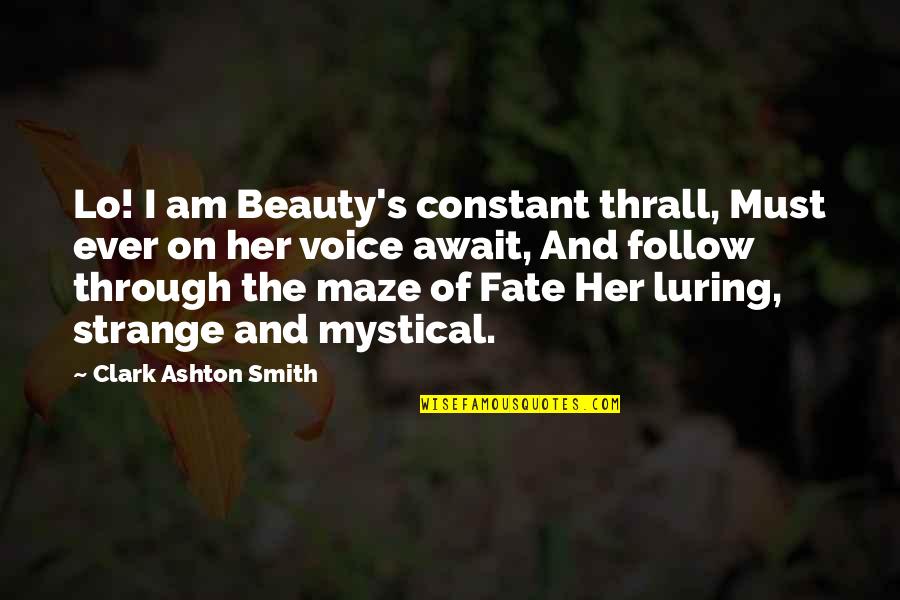 Impressment Quotes By Clark Ashton Smith: Lo! I am Beauty's constant thrall, Must ever