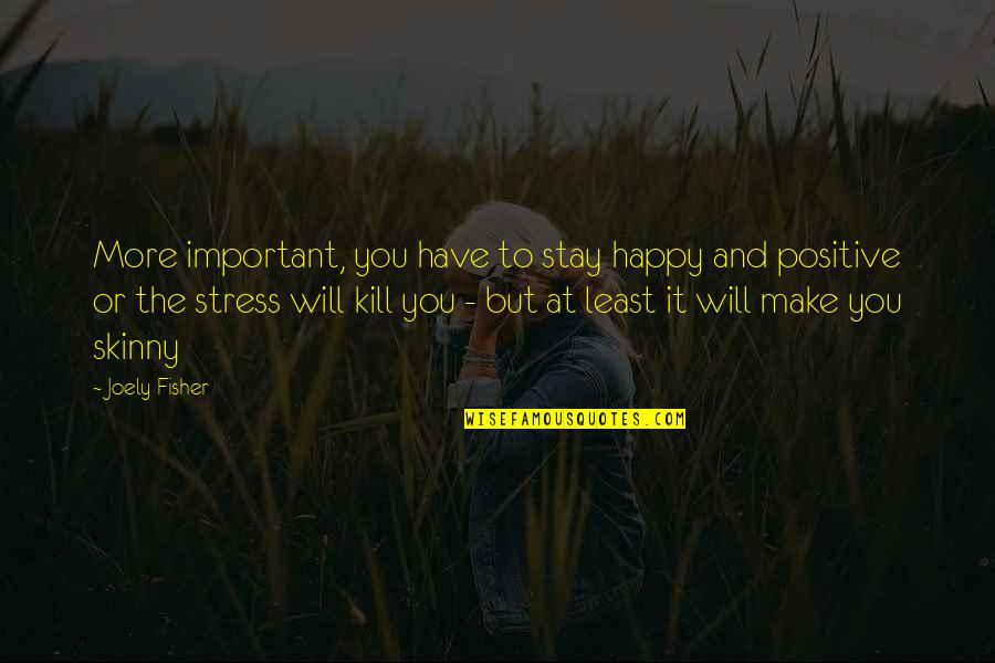 Imprevisible Significado Quotes By Joely Fisher: More important, you have to stay happy and