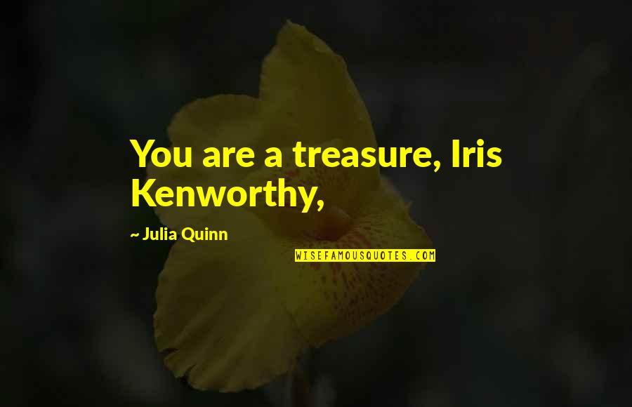 Imprevisible Significado Quotes By Julia Quinn: You are a treasure, Iris Kenworthy,