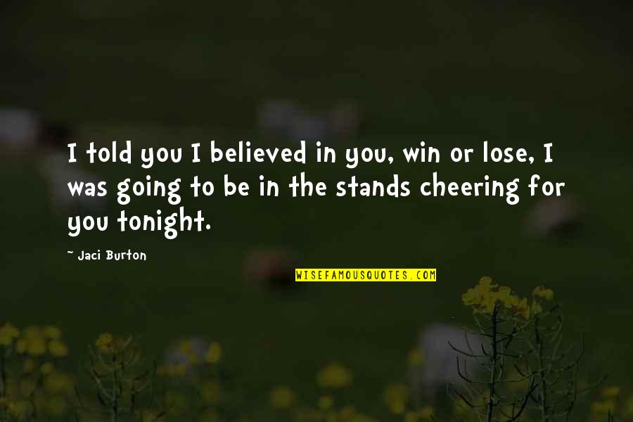 Imprimaturs Quotes By Jaci Burton: I told you I believed in you, win Imprimaturs Quotes By Jaci Burton: I told you I believed in you, win