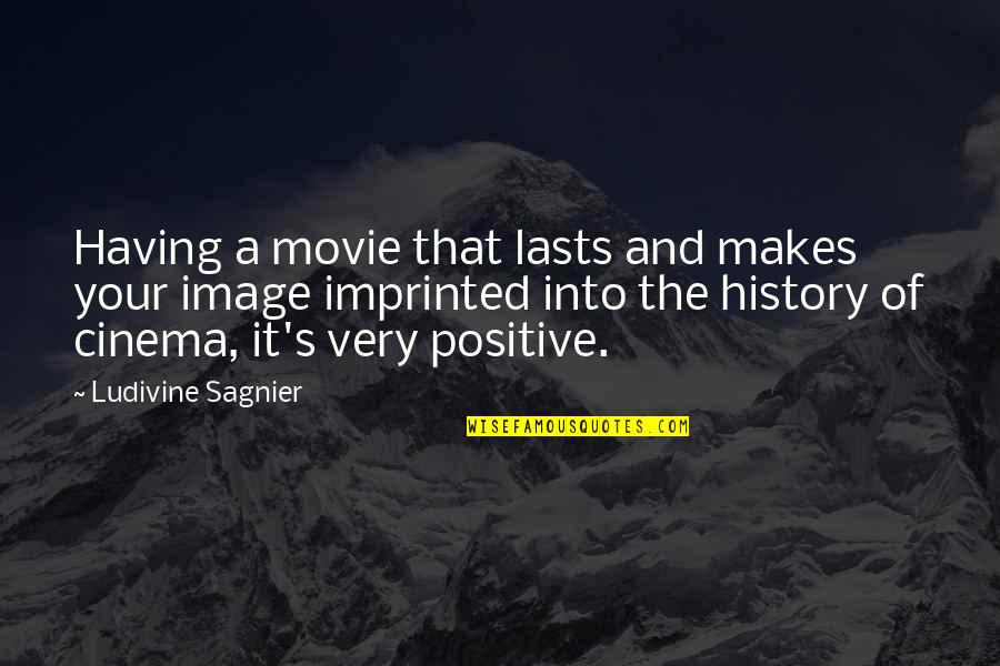 Imprinted Quotes By Ludivine Sagnier: Having a movie that lasts and makes your