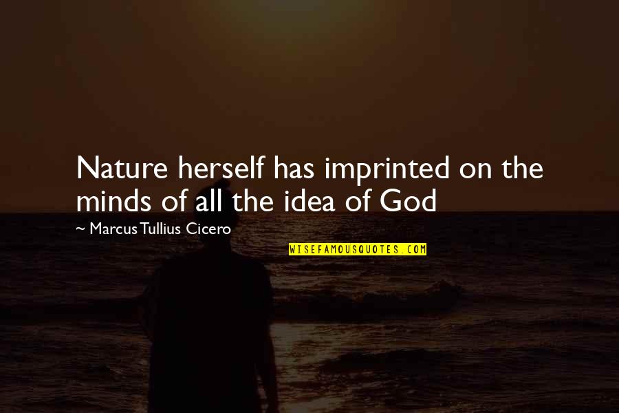 Imprinted Quotes By Marcus Tullius Cicero: Nature herself has imprinted on the minds of