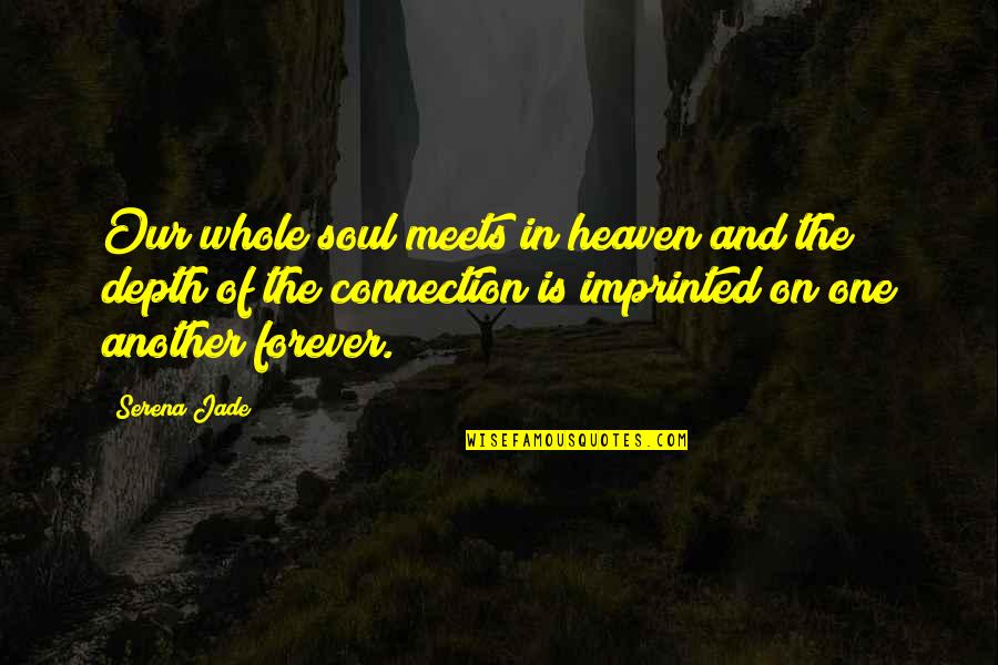 Imprinted Quotes By Serena Jade: Our whole soul meets in heaven and the