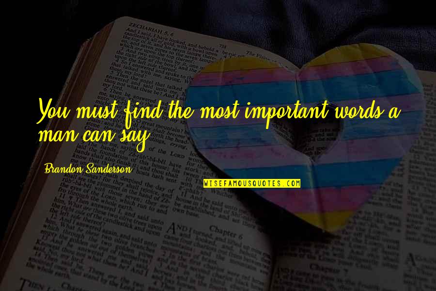 Imprinting On Someone Quotes By Brandon Sanderson: You must find the most important words a