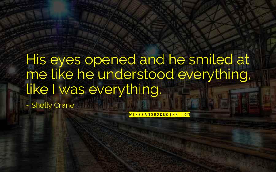 Imprinting Quotes By Shelly Crane: His eyes opened and he smiled at me