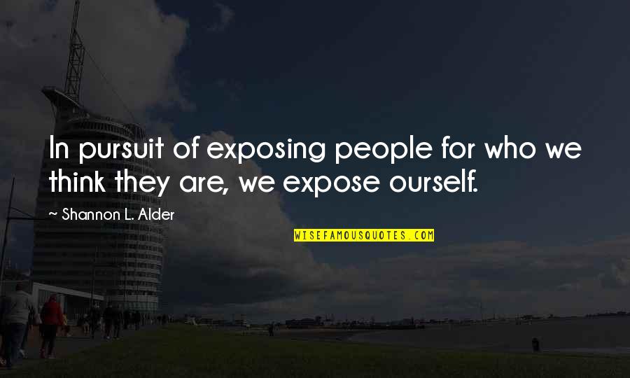 Imprints Cares Quotes By Shannon L. Alder: In pursuit of exposing people for who we