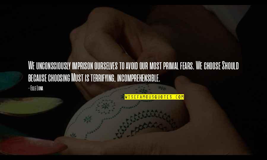 Imprison Quotes By Elle Luna: We unconsciously imprison ourselves to avoid our most Imprison Quotes By Elle Luna: We unconsciously imprison ourselves to avoid our most