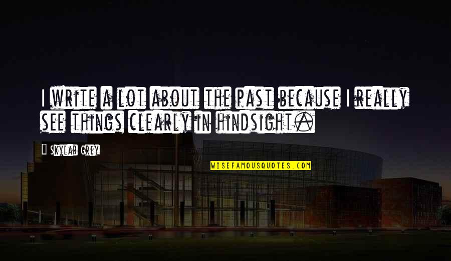 Imprisonable Quotes By Skylar Grey: I write a lot about the past because Imprisonable Quotes By Skylar Grey: I write a lot about the past because