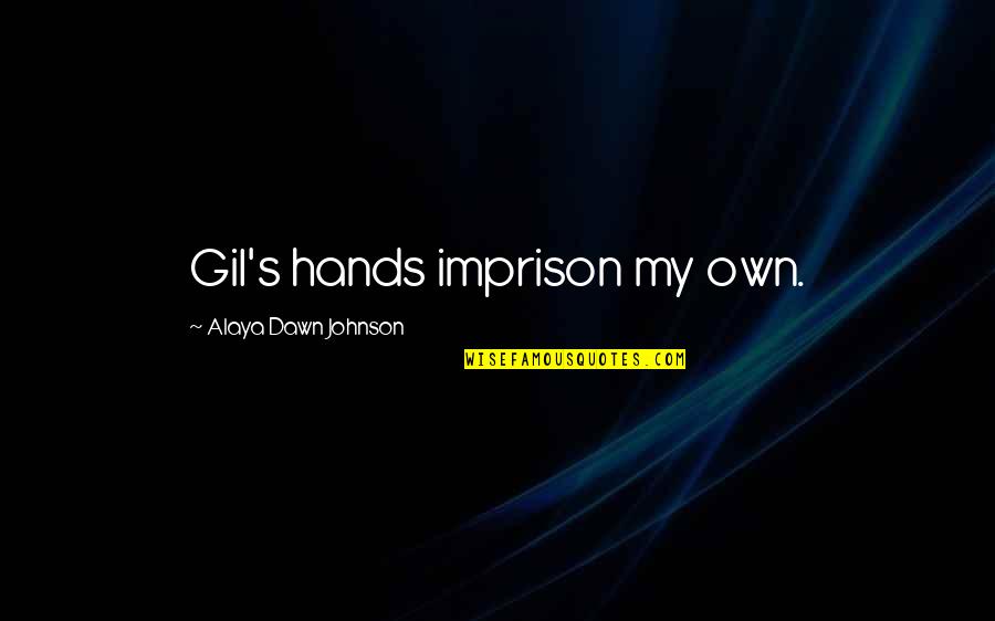 Imprison'd Quotes By Alaya Dawn Johnson: Gil's hands imprison my own.
