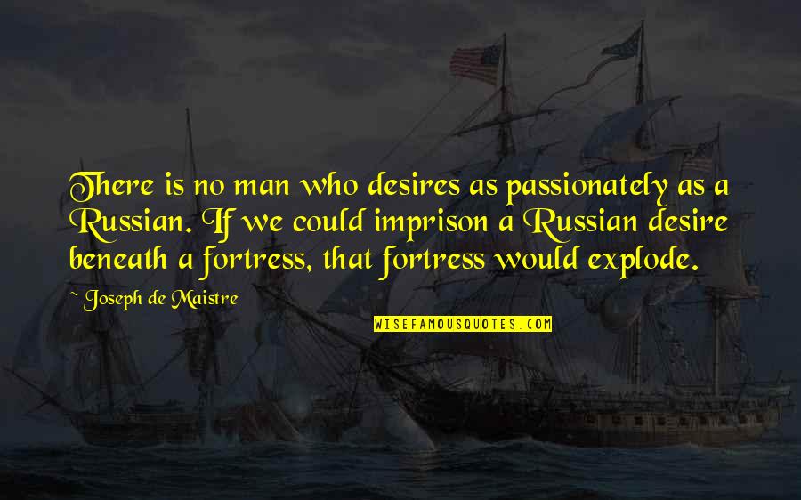 Imprison'd Quotes By Joseph De Maistre: There is no man who desires as passionately