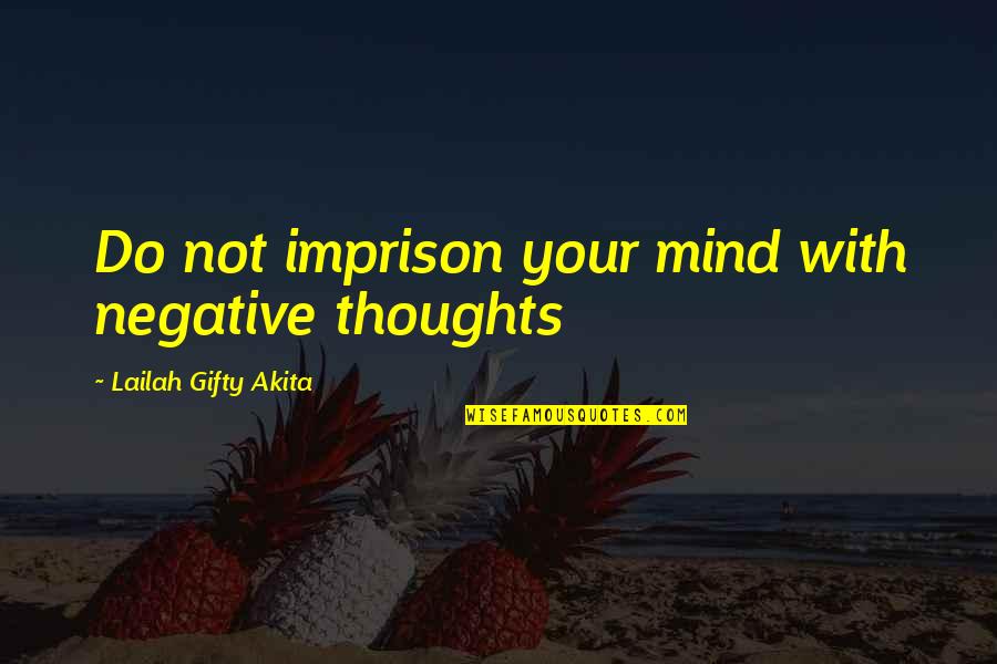 Imprison'd Quotes By Lailah Gifty Akita: Do not imprison your mind with negative thoughts